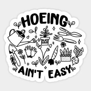 Hoeing Aint Easy Sticker